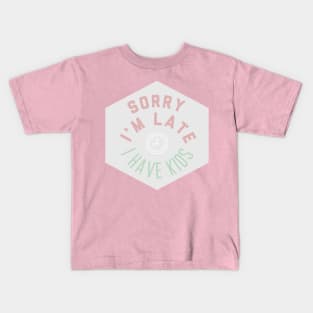 sorry i'm late, i have kids funny humor parenting Kids T-Shirt